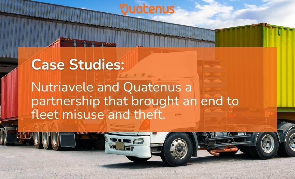 How Nutriavele Reduced Fuel Theft and Optimized Fleet Management with Quatenus